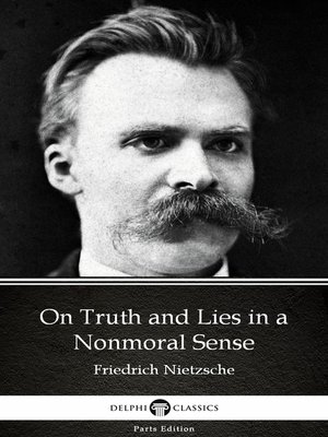 cover image of On Truth and Lies in a Nonmoral Sense by Friedrich Nietzsche--Delphi Classics (Illustrated)
